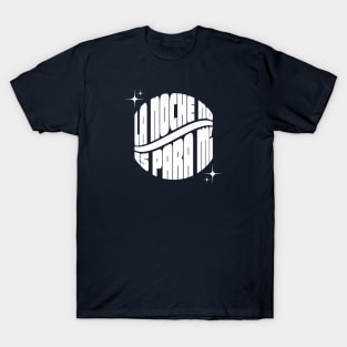 La Noche No Es Para Mí T-Shirt